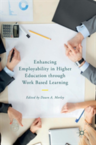 Enhancing Employability in Higher Education through Work Based Learning Enhancing Employability in Higher Education through Work Based Learning