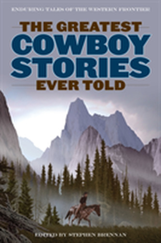The Greatest Cowboy Stories Ever Told The Greatest Cowboy Stories Ever Told