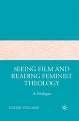 Seeing Film and Reading Feminist Theology Seeing Film and Reading Feminist Theology