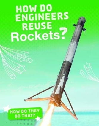 How Do Engineers Reuse Rockets?