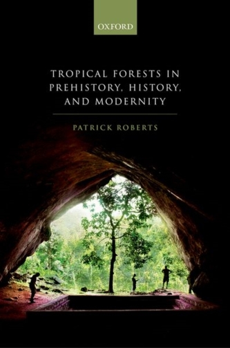 Tropical Forests in Prehistory, History, and Modernity Tropical Forests in Prehistory, History, and Modernity