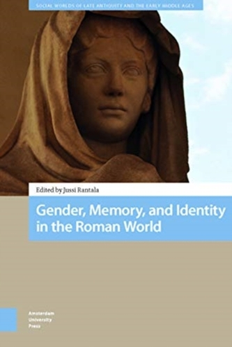 Gender, Memory, and Identity in the Roman World Gender, Memory, and Identity in the Roman World