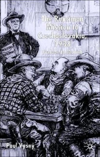 The Runciman Mission to Czechoslovakia 1938