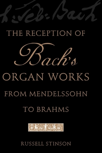 The Reception of Bach's Organ Works from Mendelssohn to Brahms
