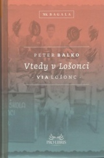 Vtedy v Lošonci : Via Lošonc (Peter Balko, 2014)