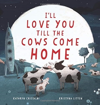 I'll Love You Till the Cows Come Home I'll Love You Till the Cows Come Home