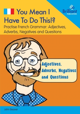 You Mean I Have to Do This!? Adjectives, Adverbs, Negatives and Questions