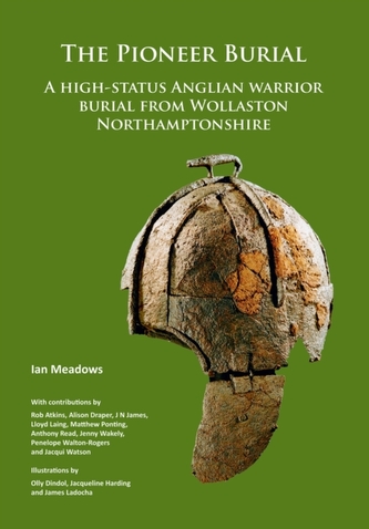 The Pioneer Burial: A high-status Anglian warrior burial from Wollaston Northamptonshire The Pioneer Burial: A high-status Anglian warrior burial from Wollaston Northamptonshire