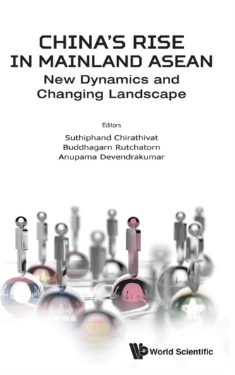 China's Rise In Mainland Asean: New Dynamics And Changing Landscape China's Rise In Mainland Asean: New Dynamics And Changing Landscape
