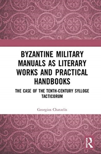 Byzantine Military Manuals as Literary Works and Practical Handbooks