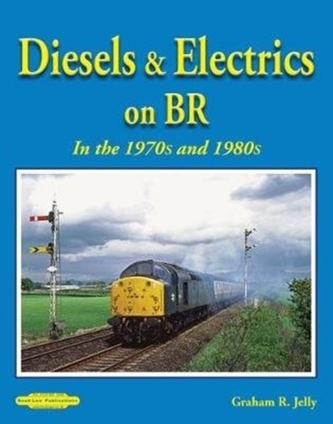 Diesels & Electrics On BR In the 1970's and 1980's Diesels & Electrics On BR In the 1970's and 1980's