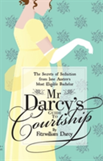 Mr Darcy's Guide to Courtship Mr Darcy's Guide to Courtship