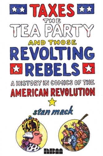 Taxes, The Tea Party, And Those Revolting Rebels