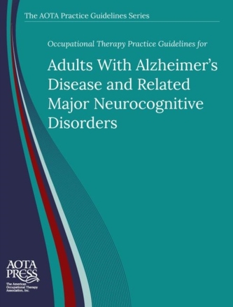 Occupational Therapy Practice Guidelines for Adults With Alzheimer's Disease and Related Neurocognitive Disorders Occupational Therapy Practice Guidelines for Adults With Alzheimer's Disease and Related Neurocognitive Disorders