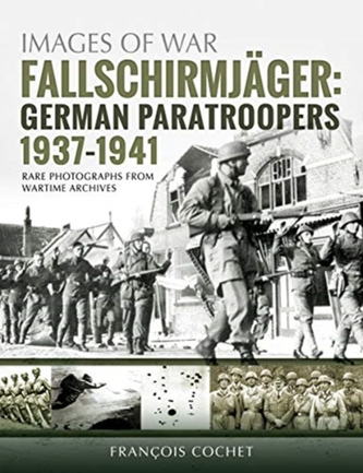 Fallschirmjager: German Paratroopers - 1937-1941 Fallschirmjager: German Paratroopers - 1937-1941
