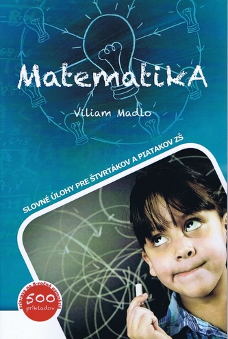 Matematika - Slovné úlohy pre štvrtákov a piatakov ZŠ (Viliam Madlo, 2012)