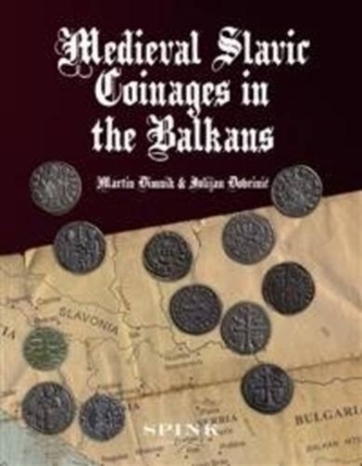 Medieval Slavic Coinages in the Balkans by Martin Dimnik & Julijan Dobrinic