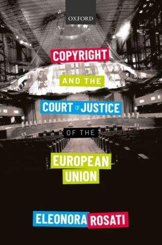 Copyright and the Court of Justice of the European Union Copyright and the Court of Justice of the European Union