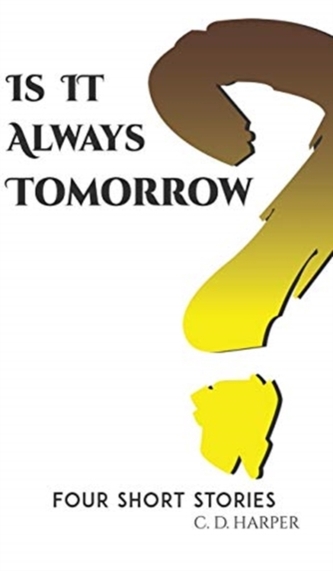 IS IT ALWAYS TOMORROW IS IT ALWAYS TOMORROW