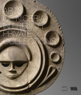 Arts of Nigeria in Private French Collections Arts of Nigeria in Private French Collections