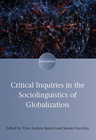 Critical Inquiries in the Sociolinguistics of Globalization Critical Inquiries in the Sociolinguistics of Globalization