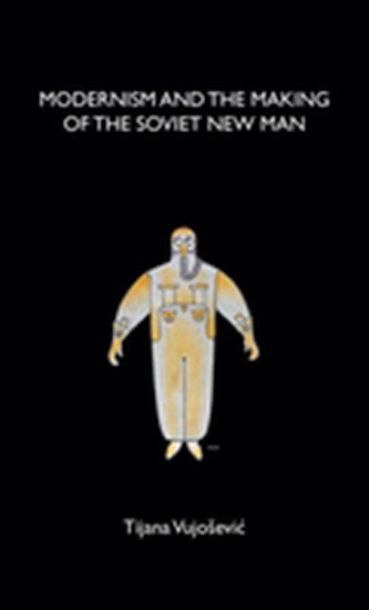 Modernism and the Making of the Soviet New Man Modernism and the Making of the Soviet New Man
