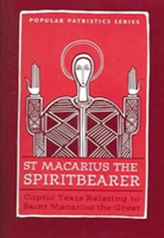 St. Macarius The Spirit Bearer: Coptic Texts Relating To Saint Macarius The Great