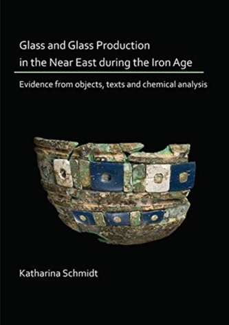 Glass and Glass Production in the Near East during the Iron Age Period Glass and Glass Production in the Near East during the Iron Age Period