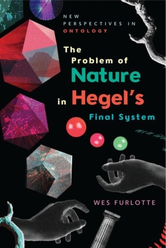 The Problem of Nature in Hegel's Final System The Problem of Nature in Hegel's Final System