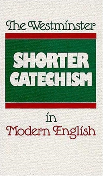 The Westminster Shorter Catechism in Modern English