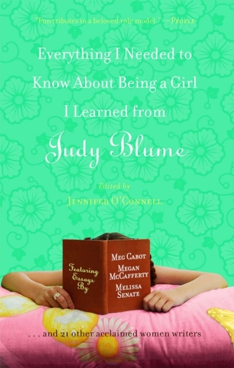 Everything I Needed to Know About Being a Girl I Learned from Judy Blume Everything I Needed to Know About Being a Girl I Learned from Judy Blume