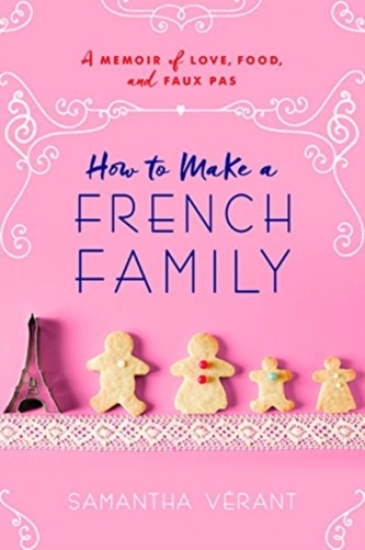 HOW TO MAKE A FRENCH FAMILY: A MEMOIR