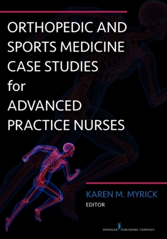 Orthopedic and Sports Medicine Case Studies for Advanced Practice Nurses Orthopedic and Sports Medicine Case Studies for Advanced Practice Nurses