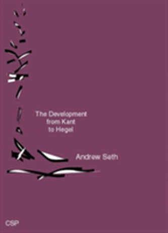 The Development from Kant to Hegel The Development from Kant to Hegel