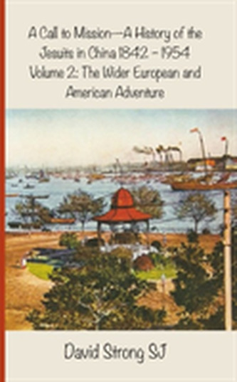 A Call to MissionaA History of the Jesuits in China 1842a1954