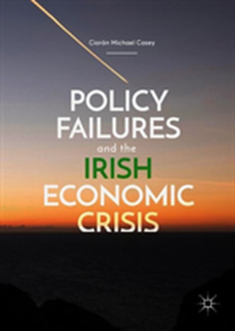 Policy Failures and the Irish Economic Crisis Policy Failures and the Irish Economic Crisis