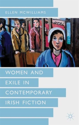 Women and Exile in Contemporary Irish Fiction Women and Exile in Contemporary Irish Fiction