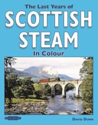The Last Years of Scottish Steam in Colour