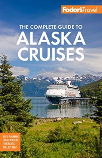 Fodor's The Complete Guide to Alaska Cruises Fodor's The Complete Guide to Alaska Cruises