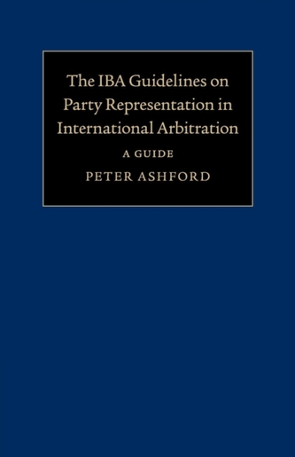 The IBA Guidelines on Party Representation in International Arbitration The IBA Guidelines on Party Representation in International Arbitration