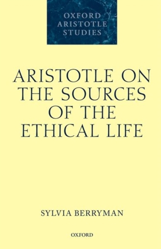 Aristotle on the Sources of the Ethical Life Aristotle on the Sources of the Ethical Life