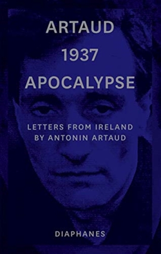 Artaud 1937 Apocalypse - Letters from Ireland. 14 August to 21 September 1937