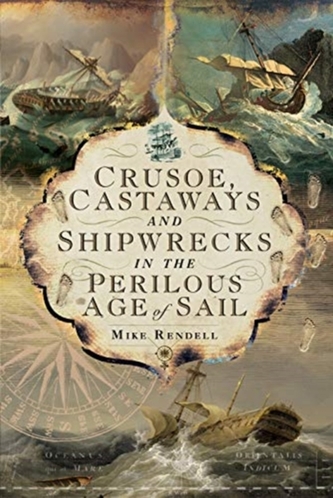 Crusoe, Castaways and Shipwrecks in the Perilous Age of Sail Crusoe, Castaways and Shipwrecks in the Perilous Age of Sail