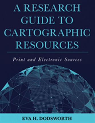 A Research Guide to Cartographic Resources A Research Guide to Cartographic Resources