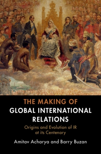 The Making of Global International Relations The Making of Global International Relations