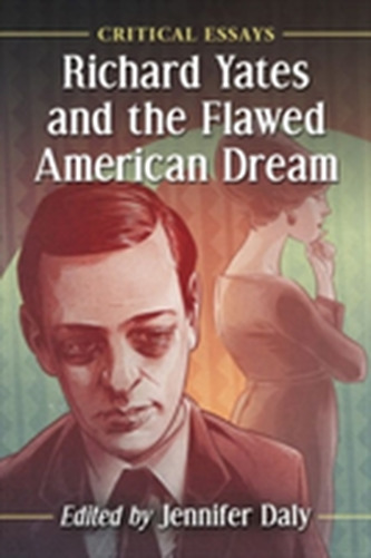 Richard Yates and the Flawed American Dream Richard Yates and the Flawed American Dream