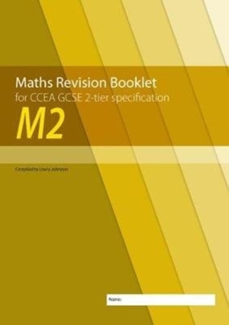 Maths Revision Booklet M2 for CCEA GCSE 2-tier Specification Maths Revision Booklet M2 for CCEA GCSE 2-tier Specification