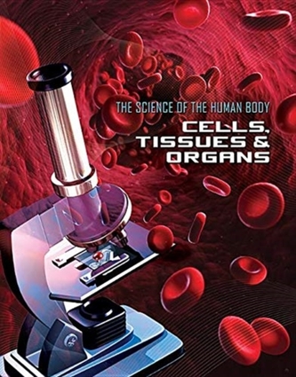 Science of the Human Body: Cells, Tissues and Organs