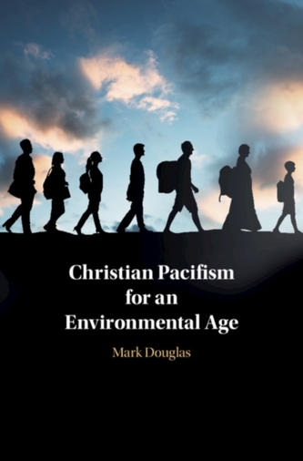 Christian Pacifism for an Environmental Age Christian Pacifism for an Environmental Age