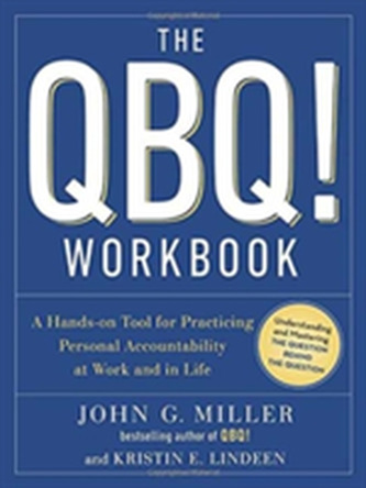 The Qbq! Workbook: A Hands-on Tool for Practicing Personal Accountability at Work and in Life